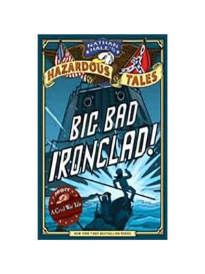 Nathan Hale's Hazardous Tales: Big Bad Ironclad! (Nathan Hale's Hazardous Tales #2)