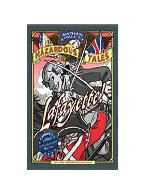 Lafayette!: A Revolutionary War Tale (Nathan Hale's Hazardous Tales #8)