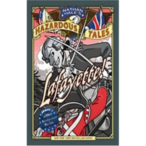 Lafayette!: A Revolutionary War Tale (Nathan Hale's Hazardous Tales #8)