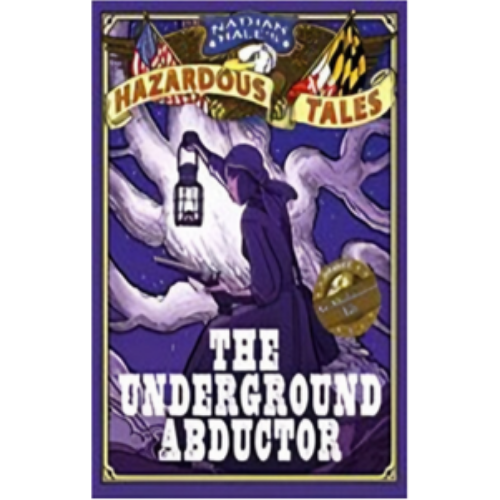 Underground Abductor, The: An Abolitionist Tale about Harriet Tubman (Nathan Hale's Hazardous Tales #5) Underground Abductor, The: An Abolitionist Tale about Harriet Tubman (Nathan Hale's Hazardous Tales #5)