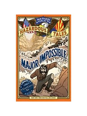 Major Impossible (Nathan Hale's Hazardous Tales #9): A Grand Canyon Tale Major Impossible (Nathan Hale's Hazardous Tales #9): A Grand Canyon Tale