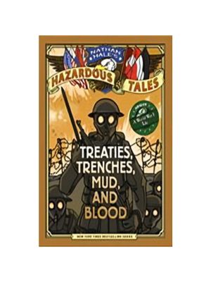 Treaties, Trenches, Mud, and Blood: A World War I Tale (Nathan Hale's Hazardous Tales #4)