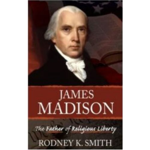 James Madison the Father of Religious Liberty James Madison the Father of Religious Liberty