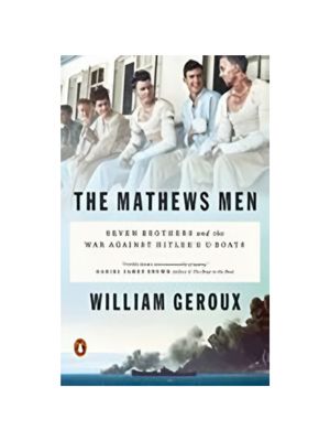 Mathews Men, The: Seven Brothers and the War Against Hitler's U-Boats