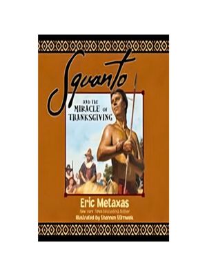 Squanto and the Miracle of Thanksgiving: A Harvest Story from Colonial America of How One Native American's Friendship Saved the Pilgrims Squanto and the Miracle of Thanksgiving: A Harvest Story from Colonial America of How One Native American's Friendship Saved the Pilgrims