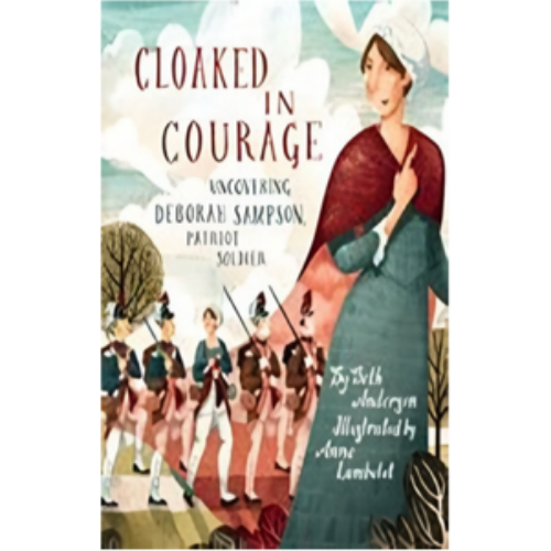 Cloaked in Courage: Uncovering Deborah Sampson, Patriot Soldier Cloaked in Courage: Uncovering Deborah Sampson, Patriot Soldier