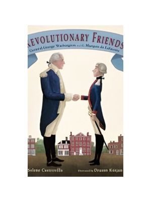 Revolutionary Friends: General George Washington and the Marquis de Lafayette