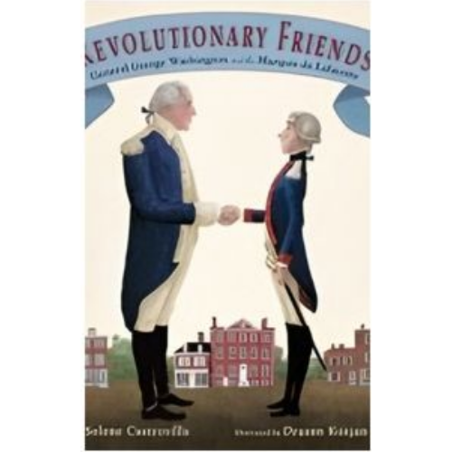 Revolutionary Friends: General George Washington and the Marquis de Lafayette Revolutionary Friends: General George Washington and the Marquis de Lafayette