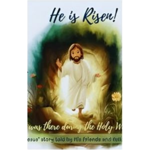 He is Risen: I Was There During the Holy Week - Jesus' Story told by His friends and followers He is Risen: I Was There During the Holy Week - Jesus' Story told by His friends and followers