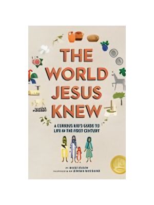 World Jesus Knew, The: A Curious Kid's Guide to Life in the First Century