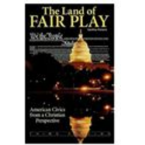 Land of Fair Play (3rd Edition): American Civics from a Christian Perspective, The