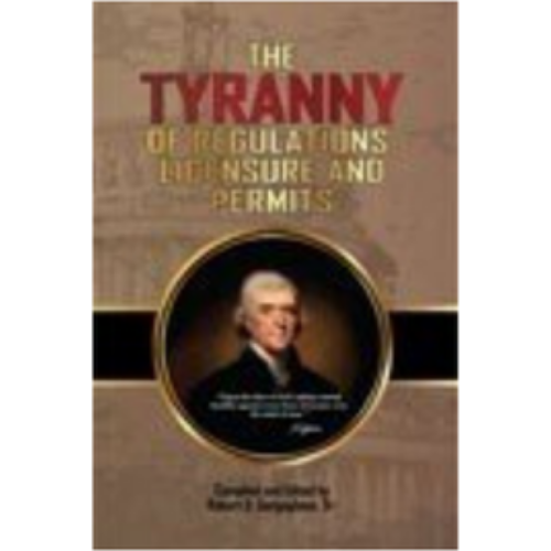 Tyranny of Regulations, Licensure and Permits (2013) Tyranny of Regulations, Licensure and Permits (2013)