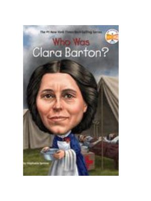 Who Was Clara Barton? Who Was Clara Barton?