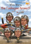 Who Were the Tuskegee Airmen? Who Were the Tuskegee Airmen?