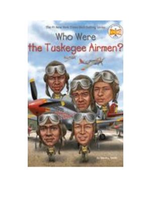 Who Were the Tuskegee Airmen? Who Were the Tuskegee Airmen?