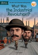 What Was the Industrial Revolution? What Was the Industrial Revolution?