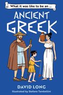 What It Was Like to Be an Ancient Greek What It Was Like to Be an Ancient Greek