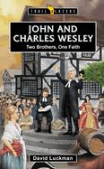 John and Charles Wesley: Two Brothers, One Faith John and Charles Wesley: Two Brothers, One Faith