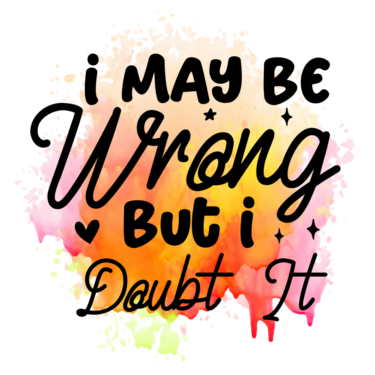 I may be wrong but I doubt it - DTF Printed T - Shirt