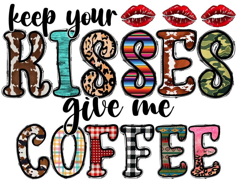 Keep your kisses, Give me Coffee  DTF  T- Shirt