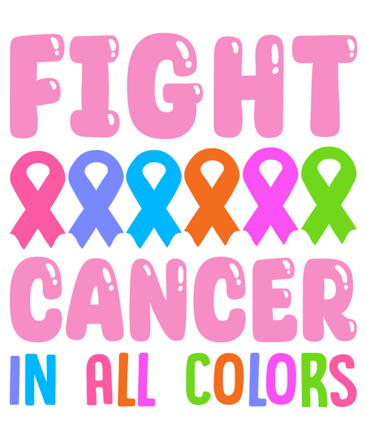 Fight Cancer in all colours - DTF T-Shirt