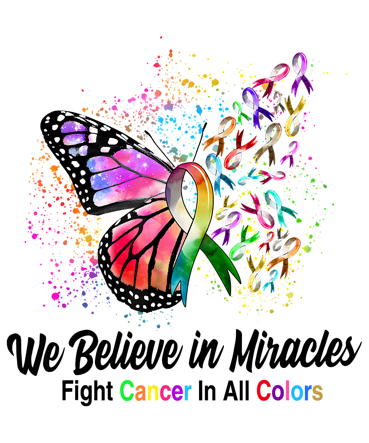 We Beleive In Miracles Fight Cancer in ALL Colours - DTF T-Shirt