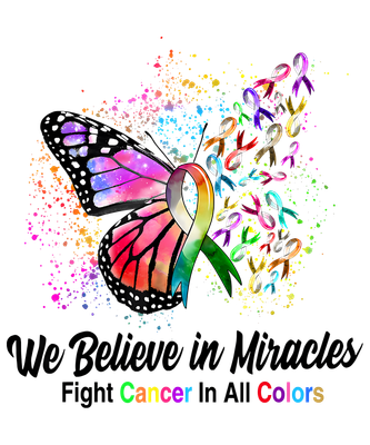 We Beleive In Miracles Fight Cancer in ALL Colours - DTF T-Shirt