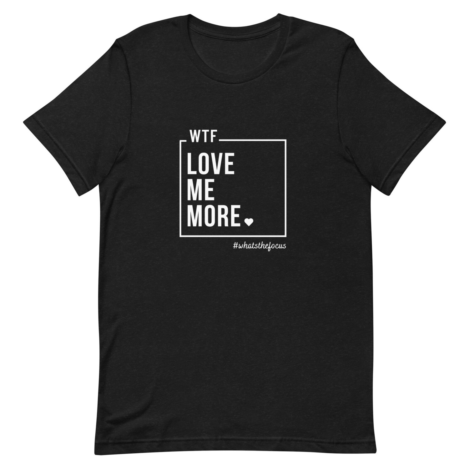 Love Me More - Black Unisex Tee