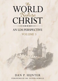 World Before Christ, An LDS Perspective, Vol. 3