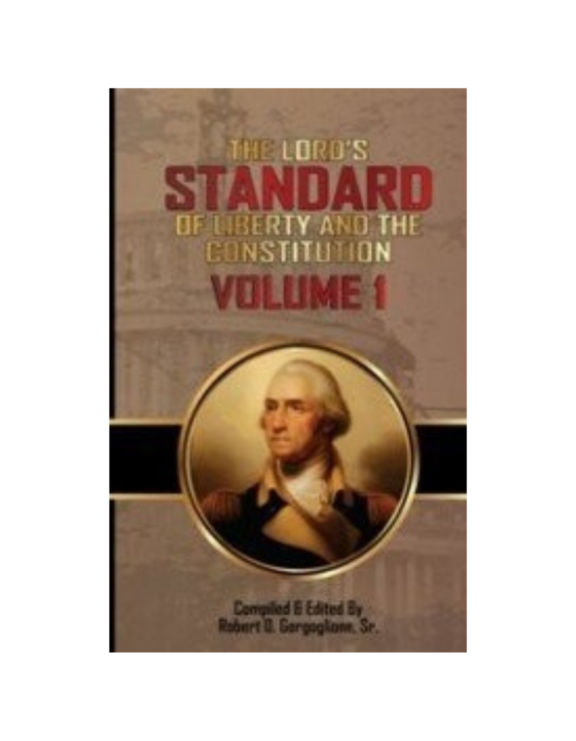 Lord's Standard of Liberty and the Constitution, The Vol. 1 (2015)