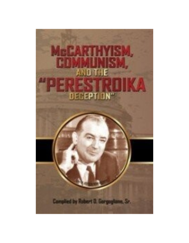 McCarthyism, Communism, and the Perestroika Deception (2016) McCarthyism, Communism, and the Perestroika Deception (2016)