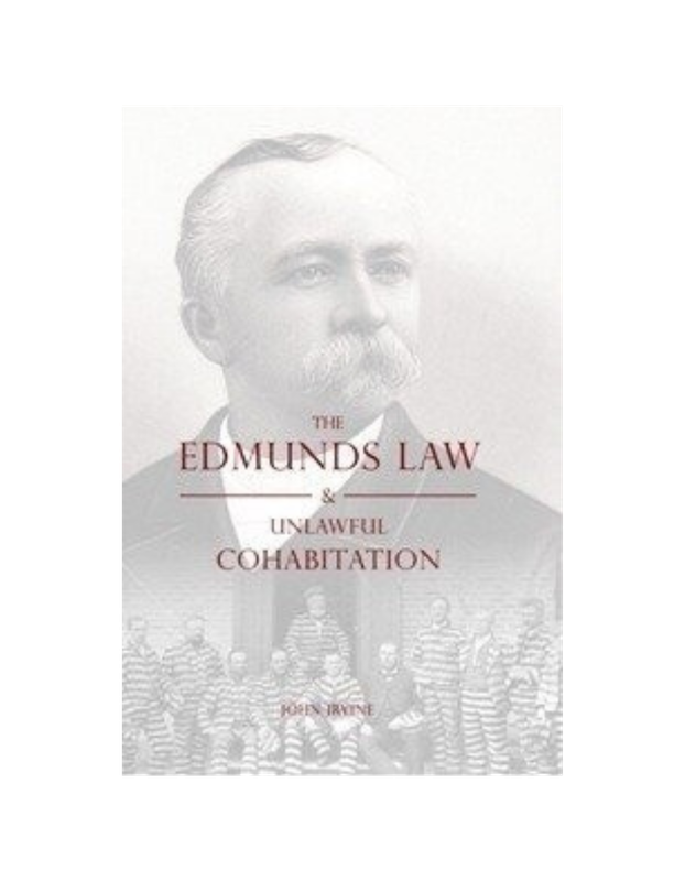 Edmunds Law & Unlawful Cohabitation (1885) Edmunds Law & Unlawful Cohabitation (1885)