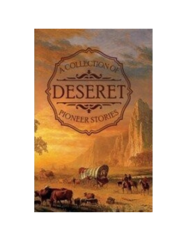 Collection of Deseret's Pioneer Stories, A (circa 1884) Collection of Deseret's Pioneer Stories, A (circa 1884)