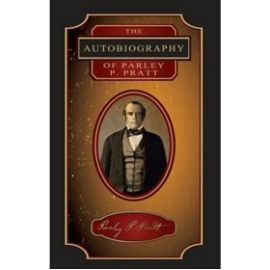 Autobiography of Parley Parker Pratt, The (1874) Autobiography of Parley Parker Pratt, The (1874)