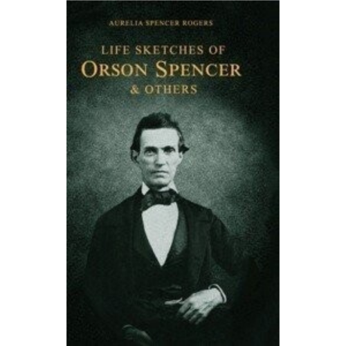 Life Sketches Orson Spencer/Hist. of Primary (1898)