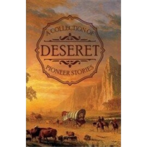 Collection of Deseret's Pioneer Stories, A (circa 1884) Collection of Deseret's Pioneer Stories, A (circa 1884)
