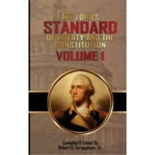 Lord's Standard of Liberty and the Constitution, The Vol. 1 (2015)