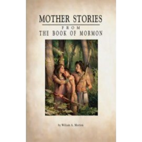 Mother Stories from the Book of Mormon (1913) Mother Stories from the Book of Mormon (1913)