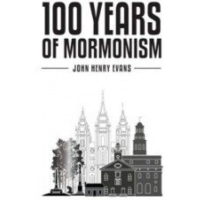 One Hundred Years of Mormonism (1905) One Hundred Years of Mormonism (1905)