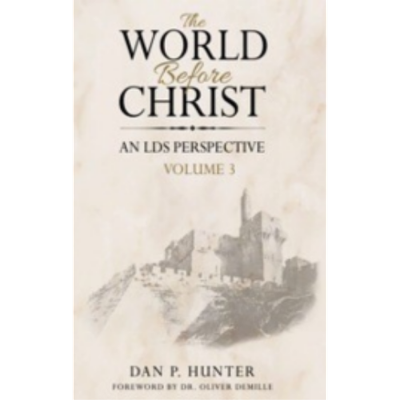 World Before Christ, An LDS Perspective, Vol. 1 World Before Christ, An LDS Perspective, Vol. 1