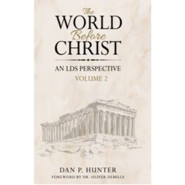World Before Christ, An LDS Perspective, Vol. 2 World Before Christ, An LDS Perspective, Vol. 2