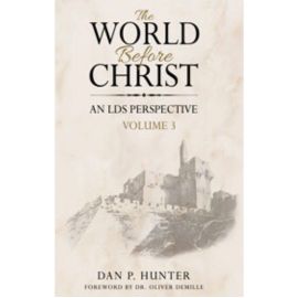 World Before Christ, An LDS Perspective, Vol. 3 World Before Christ, An LDS Perspective, Vol. 3