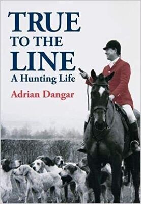 *True To The Line. A Hunting Life ~ Adrian Dangar