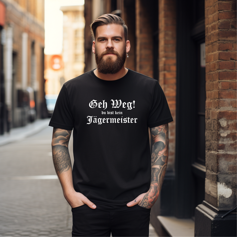 T-SHIRT Geh weh du bist kein Jägermeister