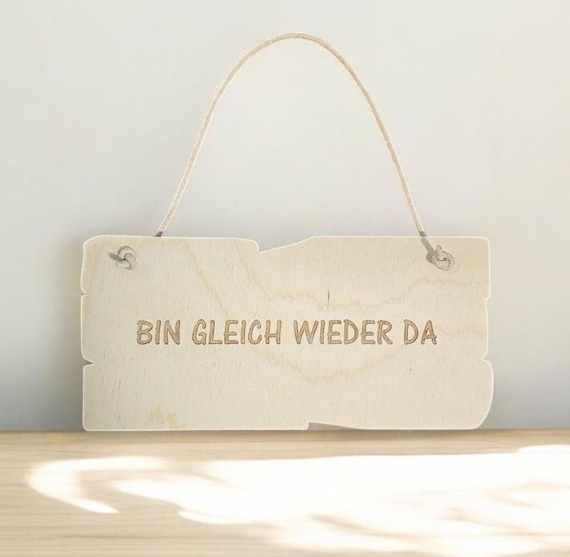 Holzschild BIN GLEICH WIEDER DA