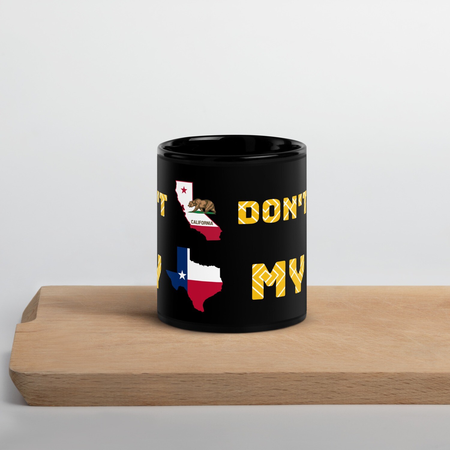 Don&#39;t California My Texas Mug, Size: 11oz