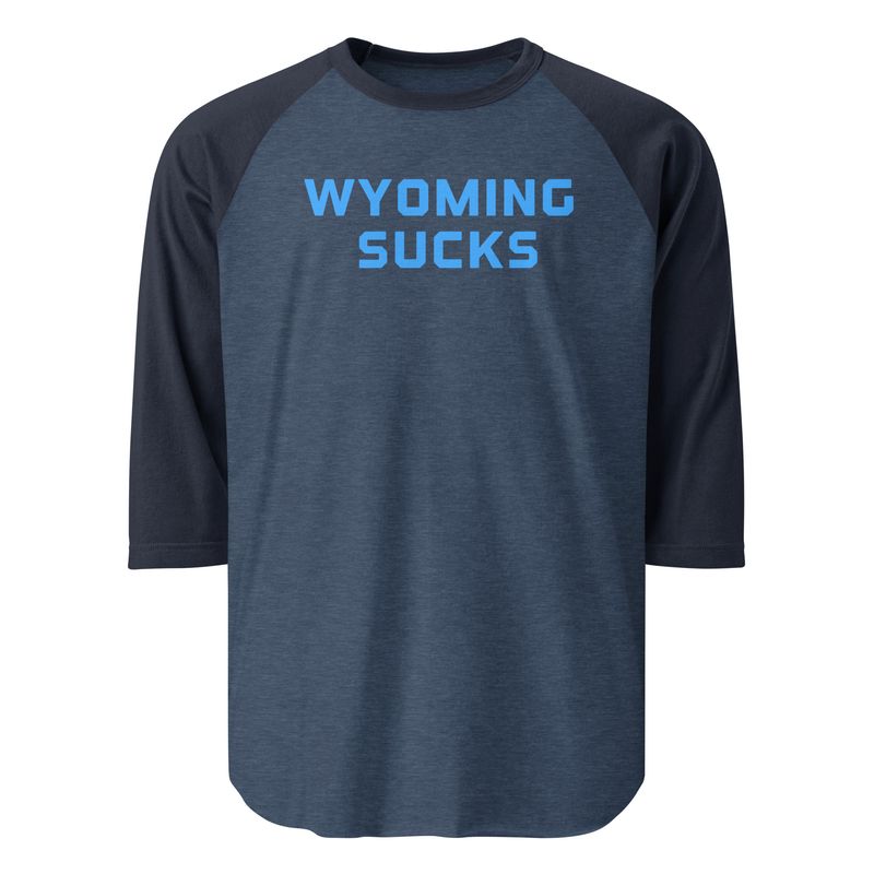 Wyoming Sucks; 3/4 Sleeve