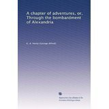 A Chapter of Adventures: or Through the Bombardment of Alexandria (1891)