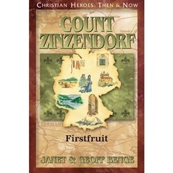 Count Nicolaus Ludwig Zinzendorf: Firstfruit (Christian Heroes)