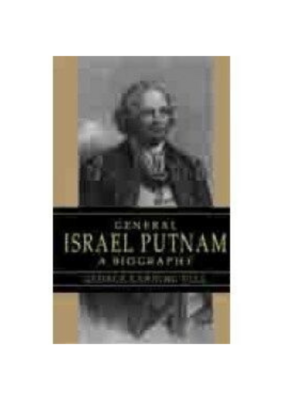 Israel Putnam, A Biography, General (1865)